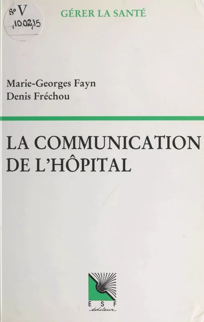 La communication de l'hôpital - Marie-Georges Fayn, Denis Frechou - FeniXX réédition numérique