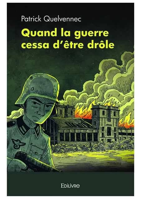 Quand la guerre cessa d'être drôle - Patrick Quelvennec - Editions Edilivre