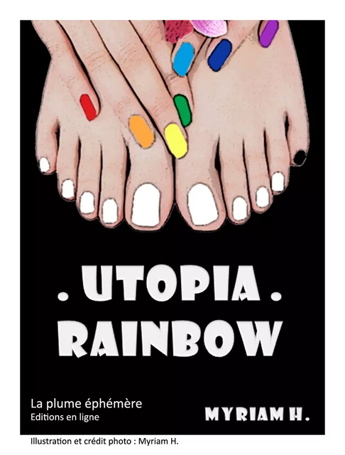 Utopia Rainbow - Myriam H. - La plume éphémère Editions