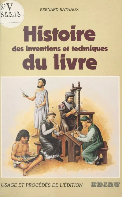 Histoire des inventions et techniques du livre : usage et procédés de l'édition - Bernard Rathaux - FeniXX réédition numérique