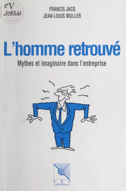 L'homme retrouvé : mythes et imaginaire dans l'entreprise - Francis Jacq, Jean-Louis Muller - FeniXX réédition numérique