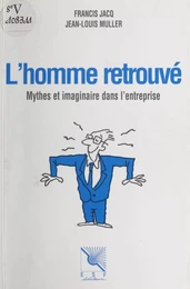 L'homme retrouvé : mythes et imaginaire dans l'entreprise