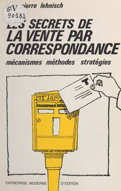 Les secrets de la vente par correspondance : mécanismes, méthodes, stratégies - Jean-Pierre Lehnisch - FeniXX réédition numérique