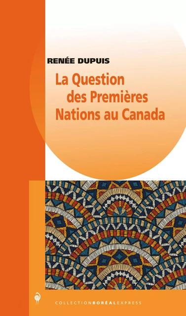 La Question des Premières Nations au Canada - Renée Dupuis - Editions du Boréal