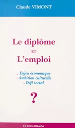 Le diplôme et l'emploi : enjeu économique, ambition culturelle, défi social