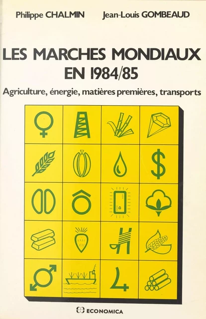 Les marchés mondiaux en 1984-85 : agriculture, énergie, matières premières, transports - Philippe Chalmin, Jean-Louis Gombeaud - FeniXX réédition numérique