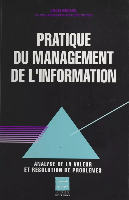 Pratique du management de l'information : analyse de la valeur et résolution de problèmes - Jean Michel, Éric Sutter - FeniXX réédition numérique