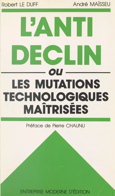 L'anti-déclin ou Les mutations technologiques maîtrisées - Robert Le Duff, André Maïsseu - FeniXX réédition numérique