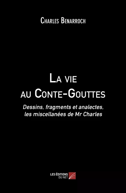 La vie au Conte-Gouttes - Charles Benarroch - Les Éditions du Net