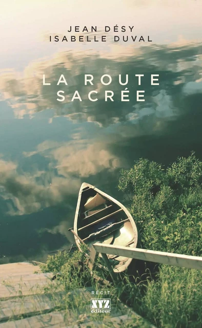 La Route sacrée - Jean Desy, Isabelle Duval - Éditions XYZ