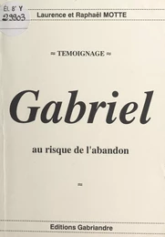 Gabriel : au risque de l'abandon