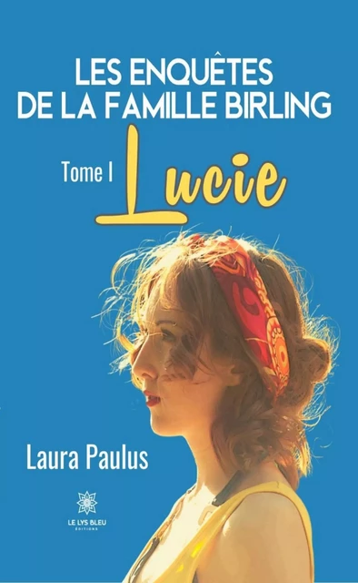 Les enquêtes de la famille Birling - Tome 1 - Laura Paulus - Le Lys Bleu Éditions