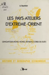 Les pays-ateliers d'Extrême Orient : Singapour, Hong Kong, Taïwan, Corée du Sud