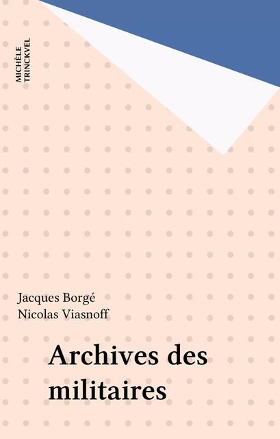 Archives des militaires - Jacques Borgé, Nicolas Viasnoff - FeniXX réédition numérique