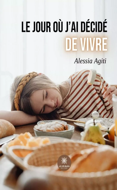 Le jour où j’ai décidé de vivre - Alessia Agiti - Le Lys Bleu Éditions