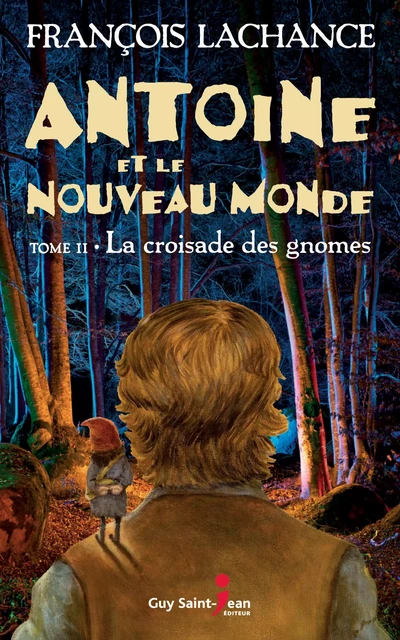 Antoine et le Nouveau Monde, tome 2 - François Lachance - Guy Saint-Jean Editeur