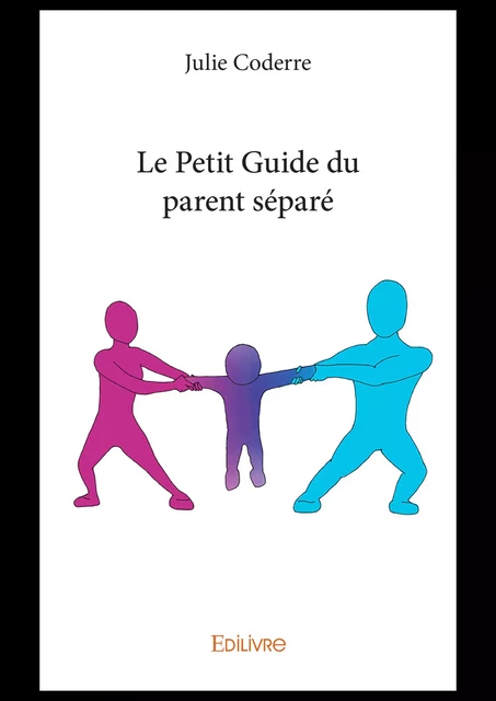 Le Petit Guide du parent séparé - Julie Coderre - Editions Edilivre