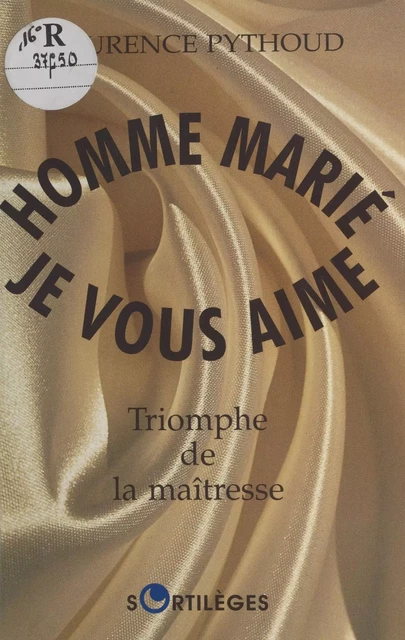 Homme marié, je vous aime : triomphe de la maîtresse - Laurence Pythoud - FeniXX réédition numérique