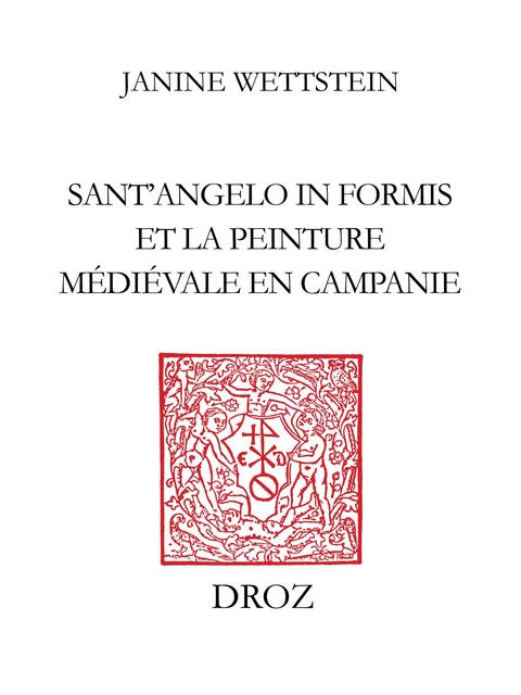 Sant’Angelo in Formis et la peinture médiévale en Campanie - Janine Wettstein - Librairie Droz