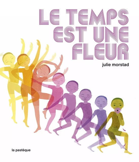 Le temps est une fleur - Julie Morstad - La Pastèque