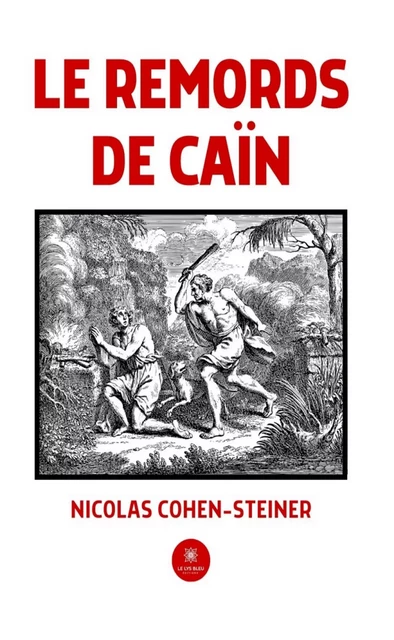 Le remords de Caïn - Nicolas Cohen-Steiner - Le Lys Bleu Éditions