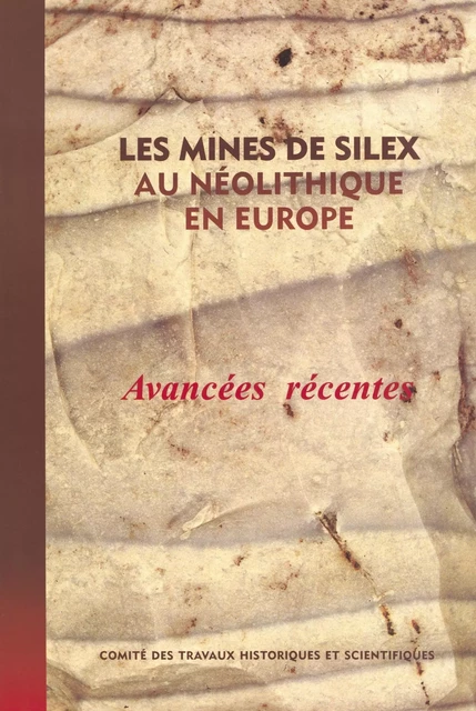 Les mines de silex au néolithique en Europe : avancées récentes - Jacques Pelegrin - FeniXX réédition numérique