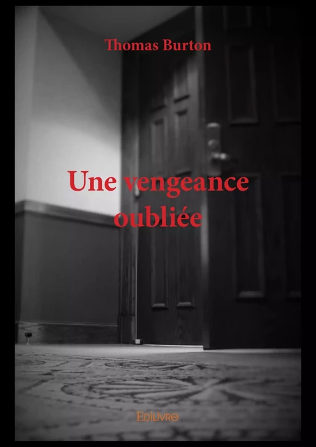 Une vengeance oubliée - Thomas Burton - Editions Edilivre