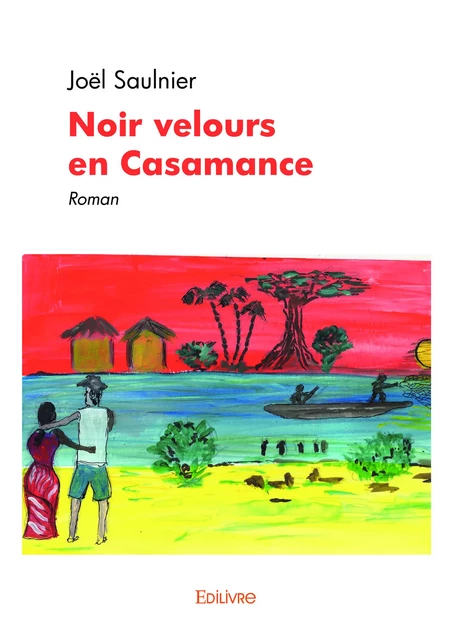 Noir velours en Casamance - Joël Saulnier - Editions Edilivre