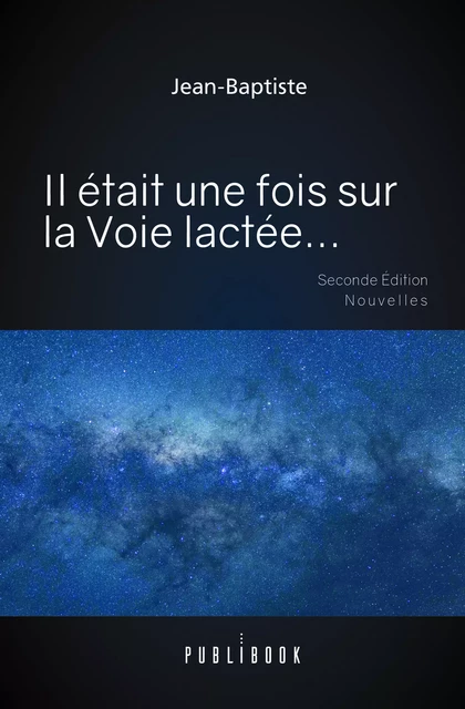 Il était une fois dans la Voie lactée... - Jean-Baptiste Paquuy - Publibook