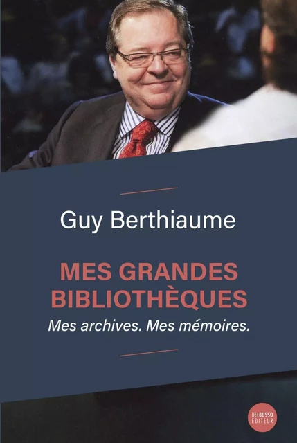 Mes grandes bibliothèques - Guy Berthiaume - Del Busso Éditeur