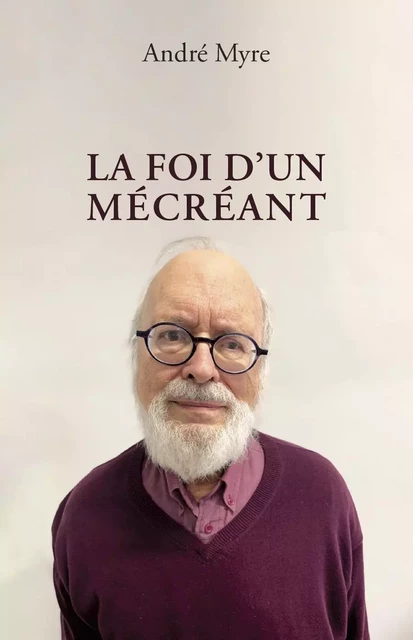 La foi d'un mécréant - André Myre - Del Busso Éditeur