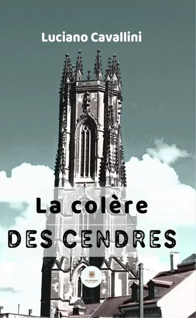 La colère des cendres - Luciano Cavallini - Le Lys Bleu Éditions