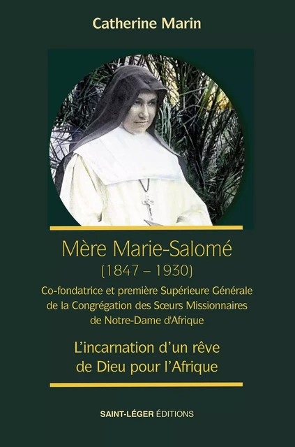 Mère Marie Salomé (1847-1930) - Catherine Marin - Saint-Léger Editions