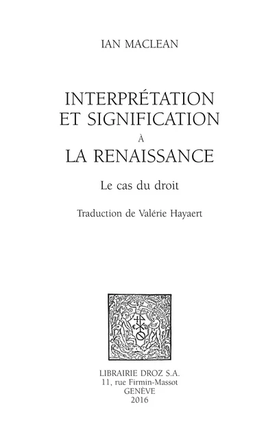 Interprétation et signification à la Renaissance - Ian Maclean, Valérie Hayaert - Librairie Droz