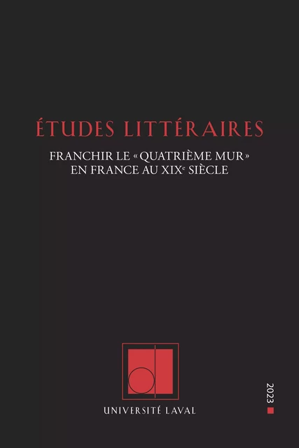 Études littéraires, vol. 51.3, « Franchir le "quatrième mur" en France au XIXe siècle » -  - Département des littératures de l’Université Laval