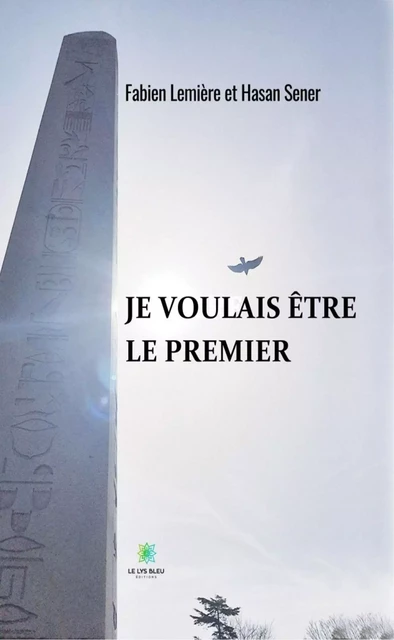 Je voulais être le premier - Fabien Lemière, Hasan Sener - Le Lys Bleu Éditions