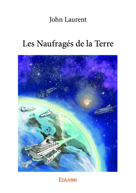 Les Naufragés de la Terre - John Laurent - Editions Edilivre