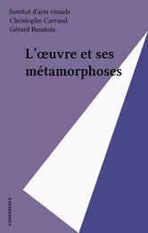 L'œuvre et ses métamorphoses