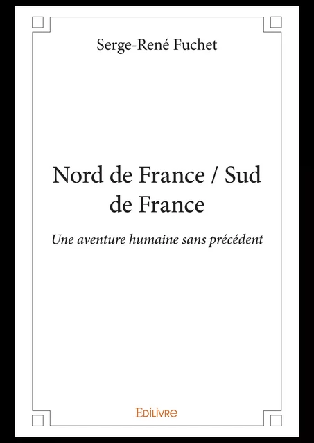 Nord de France / Sud de France - Serge-René Fuchet - Editions Edilivre