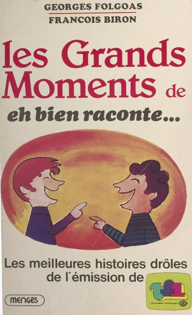 Les grands moments de «Eh bien raconte...» - François Biron, Georges Folgoas - FeniXX réédition numérique