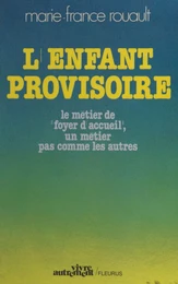 L'enfant provisoire : le métier de foyer d'accueil, un métier pas comme les autres