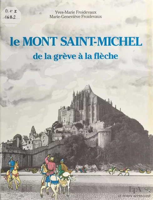 Le Mont-Saint-Michel : de la grève à la flèche - Yves-Marie Froidevaux - FeniXX réédition numérique