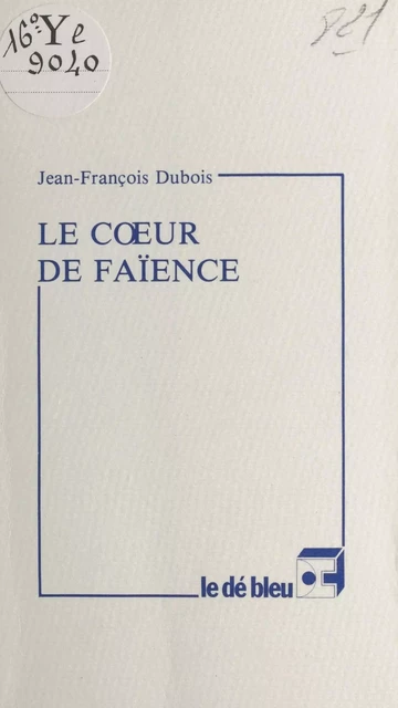 Le cœur de faïence - Jean-François Dubois - FeniXX réédition numérique