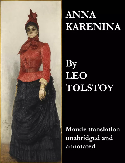 Anna Karenina (Maude Translation, Unabridged and Annotated) - Leo Tolstoy - e-artnow