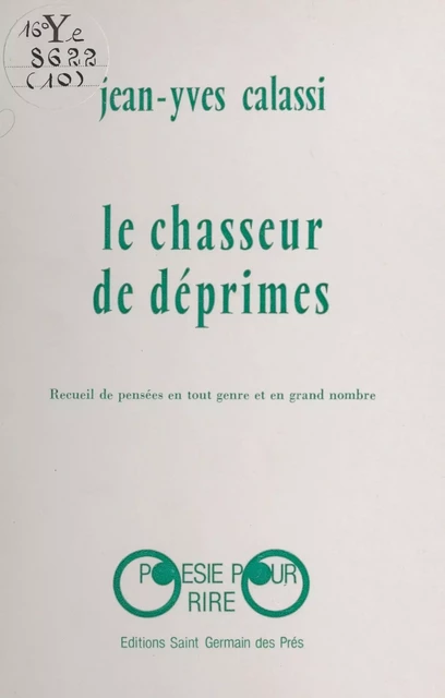 Le chasseur de déprimes : recueil de pensées en tout genre et en grand nombre - Jean-Yves Calassi - FeniXX réédition numérique