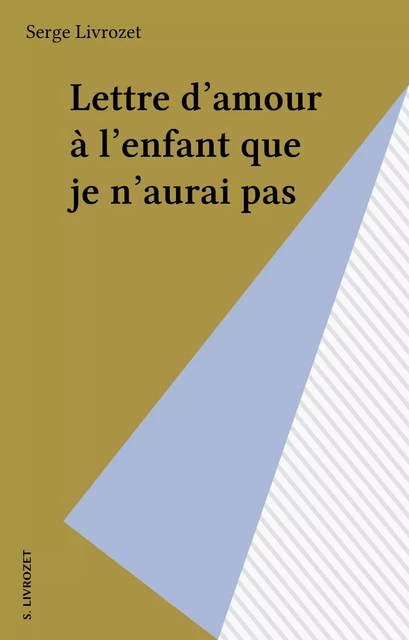 Lettre d'amour à l'enfant que je n'aurai pas - Serge Livrozet - FeniXX réédition numérique