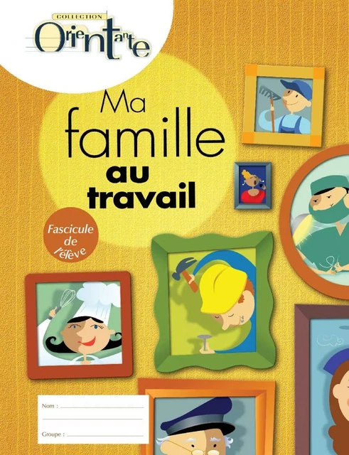 Ma famille au travail / Fascicule de l'élève - Lise Turgeon - Septembre éditeur