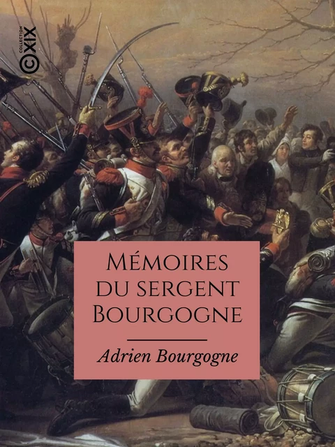 Mémoires du sergent Bourgogne - Adrien Bourgogne - Collection XIX