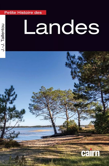 Petite Histoire des Landes - Jean-Jacques Taillentou - Éditions Cairn