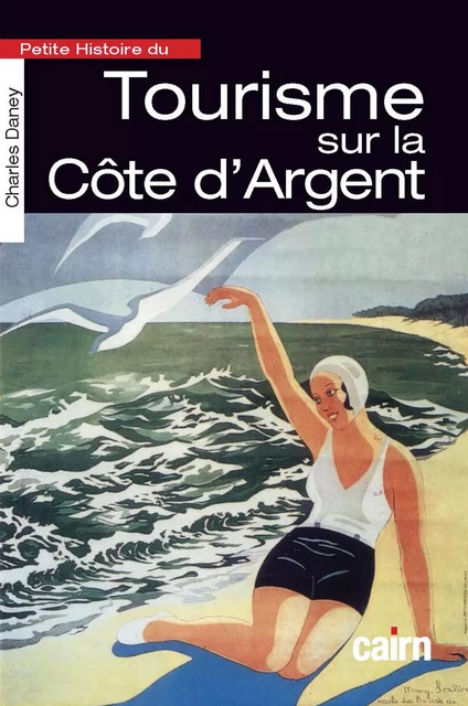 Petite Histoire du tourisme sur la Côte d'Argent - Charles Daney - Éditions Cairn